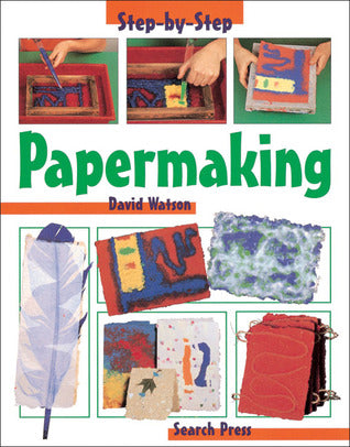Search Press Step-By-Step Papermaking by David Watson